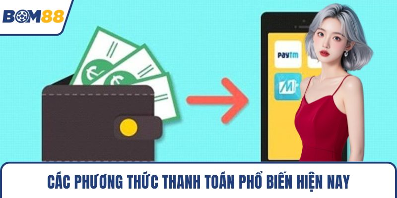 Các phương thức thanh toán phổ biến hiện nay
