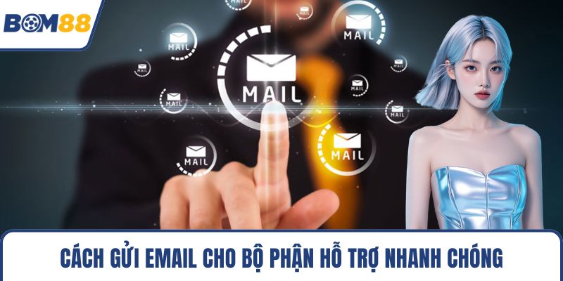 Cách gửi email cho bộ phận hỗ trợ nhanh chóng