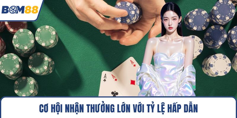 Cơ hội nhận thưởng lớn với tỷ lệ hấp dẫn