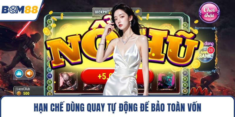Hạn chế dùng quay tự động để bảo toàn vốn