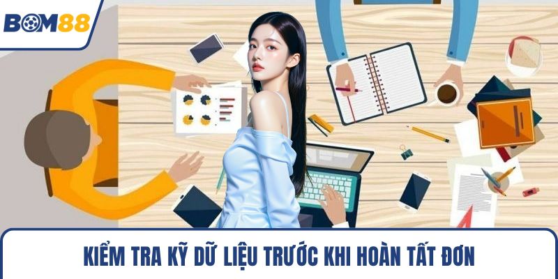 Kiểm tra kỹ dữ liệu trước khi hoàn tất đơn