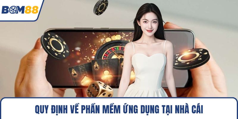 Quy định về phần mềm ứng dụng tại nhà cái