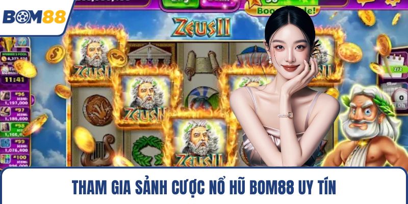 Tham gia sảnh cược nổ hũ Bom88 uy tín