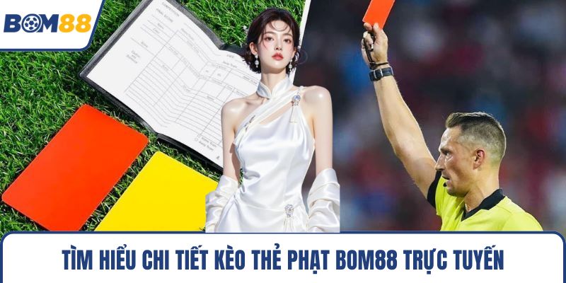 Tìm hiểu chi tiết kèo thẻ phạt Bom88 trực tuyến