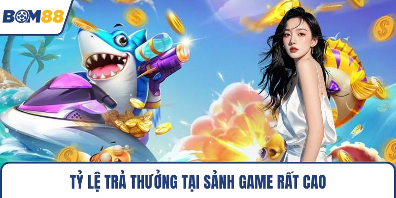 Tỷ lệ trả thưởng tại sảnh game rất cao